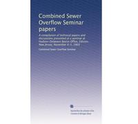 Combined Sewer Overflow Seminar papers: A compilation of technical papers and discussions presented at a seminar at Hudson-Delaware Basins Office, Edision, New Jersey, November 4-5, 1969