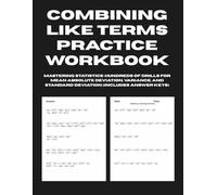Combining Like Terms Practice Workbook: Mastering Complex Polynomials - 50 Days of Drills for Simplifying Algebraic Expressions (Includes Answer Keys)