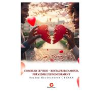 COMBLER LE VIDE - RESTAURER L’AMOUR, PRÉVENIR L’EFFONDREMENT