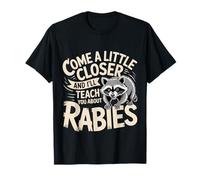 Come A Little Closer and I'Ll Teach You About Rabies- Camiseta