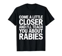 Come A Little Closer and I'Ll Teach You About Rabies - Camiseta gráfica económica