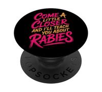 Come A Little Closer and I'Ll Teach You About Rabies - PopSockets PopGrip Adhesivo