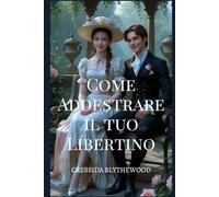 Come Addestrare il tuo Libertino: Una Commedia Romantica in Stile Regency con Scambi di Identità, Scherzi Magici, Gag Esilaranti e un Percorso Inaspettato verso L'amore (La serie dei Cuori Stregati)