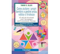 Come aiutare i propri bambini a gestire ansia, rabbia o tristezza. 42 attività divertenti con l'Acceptance and Commitment Therapy (SelfHelp Workbook)