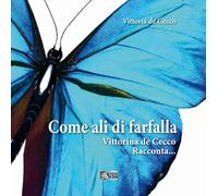 Come ali di farfalla. Vittorina De Cecco racconta