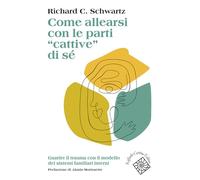 Come allearsi con le parti «cattive» di sé. Guarire il trauma con il modello dei sistemi familiari interni (Conchiglie)