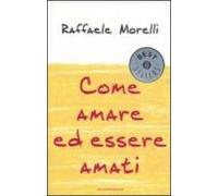 Come Amare Ed Essere Amati.