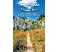 "Come and See... Follow Me": Living in the Light of Christ's Life-Changing Teachings and Commands