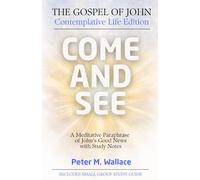 Come and See: The Gospel of John - Contemplative Life Edition: A Meditative Paraphrase of John's Good News with Study Notes