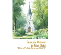 Come and Welcome to Jesus Christ (Annotated and Illustrated): A Plain and Profitable Discourse on John 6:37 (Heritage Hardbacks)