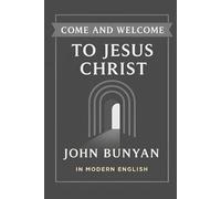 Come and Welcome to Jesus Christ: In Modern English