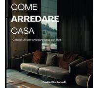 Come arredare casa: Consigli utili per arredare casa con stile