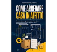 Come arredare casa in affitto: Manuale pratico per organizzare e personalizzare gli spazi, scegliere interventi reversibili e preparare l’uscita senza ... (Manuali di ottimizzazione domestica)