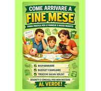 COME ARRIVARE A FINE MESE: Guida pratica per le famiglie a basso reddito
