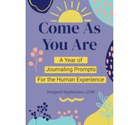 Come as You Are: A Year of Journaling Prompts for the Human Experience