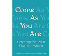 Come As You Are: Centering the Self in First-Year Writing