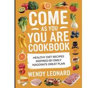 Come As You Are Cookbook: Healthy Diet Recipes Inspired by Emily Nagoski's Great Plan