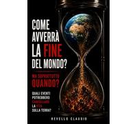 COME AVVERRA' LA FINE DEL MONDO? MA SOPRATTUTTO QUANDO?: QUALI EVENTI POTREBBERO CANCELLARE LA VITA SULLA TERRA?