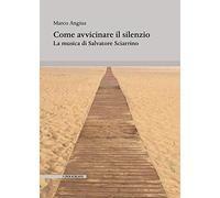 Come avvicinare il silenzio. La musica di Salvatore Sciarrino (Rapsodie. Collana di musicologia)