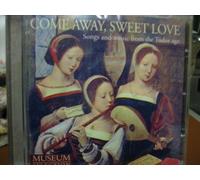 Come Away,Sweet Love.Songs and Music From the Tudor Age.