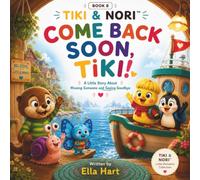 Come Back Soon, Tiki! A Little Story About Missing Someone, Saying Goodbye, and Learning That Love Always Comes Back: A Tiki & Nori Book of Separation ... 8 (TIKI & NORI™ Little Moments Collection)