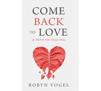 Come Back to Love: A Path to Healing