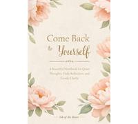 Come Back to Yourself: A Beautiful Notebook for Quiet Thoughts, Daily Reflection, and Gentle Clarity