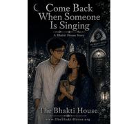 Come Back When Someone Is Singing: A Bhakti House Story (The Bhakti House Stories)