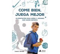 Come bien. Juega mejor: Alimentación para niños y jóvenes que hacen deporte (AMAT)