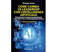 Come cambia l'e-leadership con l'Intelligenza Artificiale. Progettare e guidare organizzazioni intelligenti per la trasformazione digitale (Azienda moderna)