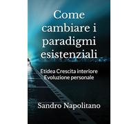 Come cambiare i paradigmi esistenziali: Etidea Crescita interiore Evoluzione personale: 1 (Etidea: Strumenti concettuali per realizzare mappe e ... punti di riferimento conosciuti non bastano)