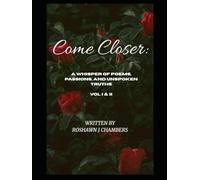 COME CLOSER: A Whisper of Poems, Passions, and Unspoken Truths