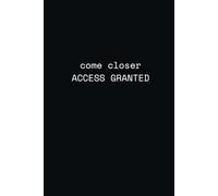 come closer ACCESS GRANTED: Modern Tech Notebook for Ideas, Projects, Coding Notes & Innovation