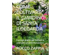 COME COLTIVARE IL GIARDINO DI SANTA ILDEGARDA: Consigli pratici per iniziare a coltivare un orto monastico (medicina energetica)