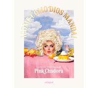 ¡Come como Dios manda!: La cocina tradicional de Pink Chadora