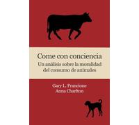 Come con conciencia: Un análisis sobre la moralidad del consumo de animales