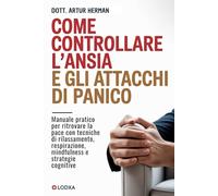 Come controllare l’ansia e gli attacchi di panico: Manuale pratico per ritrovare la pace con tecniche di rilassamento, respirazione, mindfulness e strategie cognitive