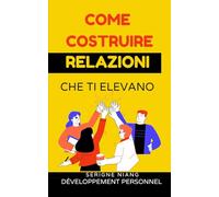 Come costruire relazioni che ti elevano