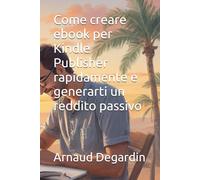 Come creare ebook per Kindle Publisher rapidamente e generarti un reddito passivo