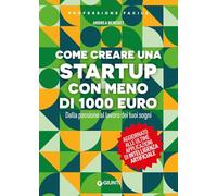 Come creare una startup con meno di 1000 euro. Dalla passione al lavoro dei tuoi sogni. Nuova ediz. (Professione facile)