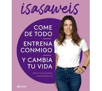 Come de todo, entrena conmigo y cambia tu vida: ¡Todo lo que necesitas para empezar ya! (No Ficción)