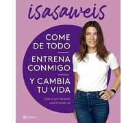 Come de todo, entrena conmigo y cambia tu vida: ¡Todo lo que necesitas para empezar ya! (No Ficción)