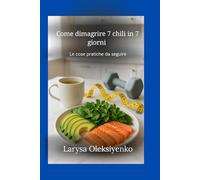 Come dimagrire 7 chili in 7 giorni: Le cose pratiche da seguire
