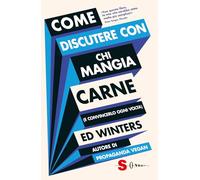 Come discutere con chi mangia carne (e convincerlo ogni volta) (Saggi)