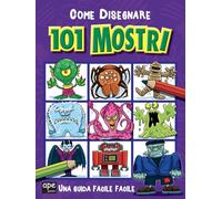 Come disegnare 101 mostri. Ediz. illustrata (Libri da colorare)