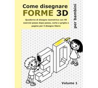 Come disegnare forme 3D per bambini: Quaderno di disegno isometrico con 40 esercizi passo dopo passo, carta a griglia e pagine per il disegno libero. Dai 5 anni