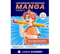 Come Disegnare I Tuoi Personaggi Manga: Manuale di Disegno Manga per Bambini e Ragazzi (6 Anni in su) | Esercizi Pratici Passo Passo per Principianti