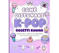 Come disegnare K-Pop per bambini: Un libro di disegni interattivo per bambini: 100 simpatici disegni kawaii passo dopo passo in stile K-Pop