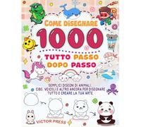 Come disegnare tutto 1000: semplici disegni passo dopo passo di animali, cibo, veicoli e altro ancora per disegnare tutto e creare la tua arte.