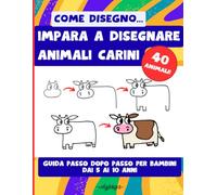Come Disegno... Impara a Disegnare Animali Carini - Guida passo passo per bambini dai 5 ai 10 anni
